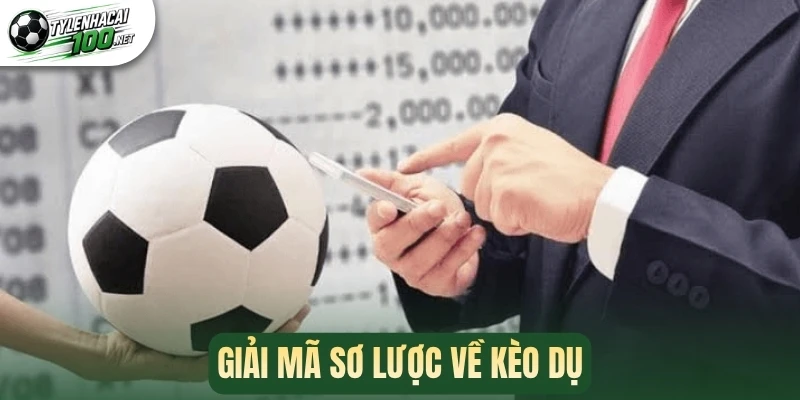 Giải mã sơ lược về kèo dụ