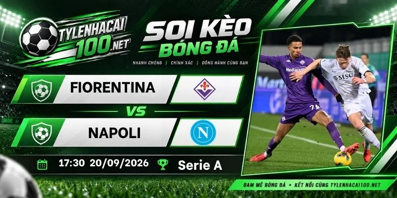 Tỷ lệ kèo Fiorentina vs Napoli - Serie A, 20/09/2026
